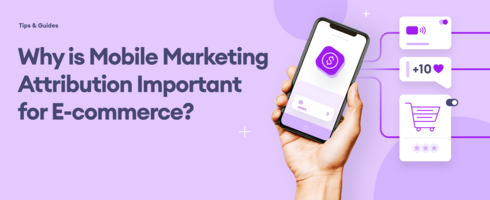 Why is Mobile Marketing Attribution Important for E-commerce?