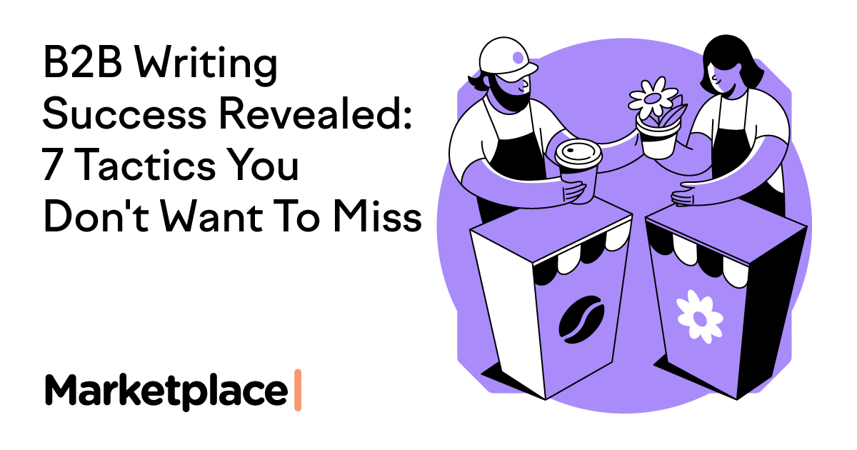 B2B Writing Success Revealed: 7 Tactics You Don't Want To Miss