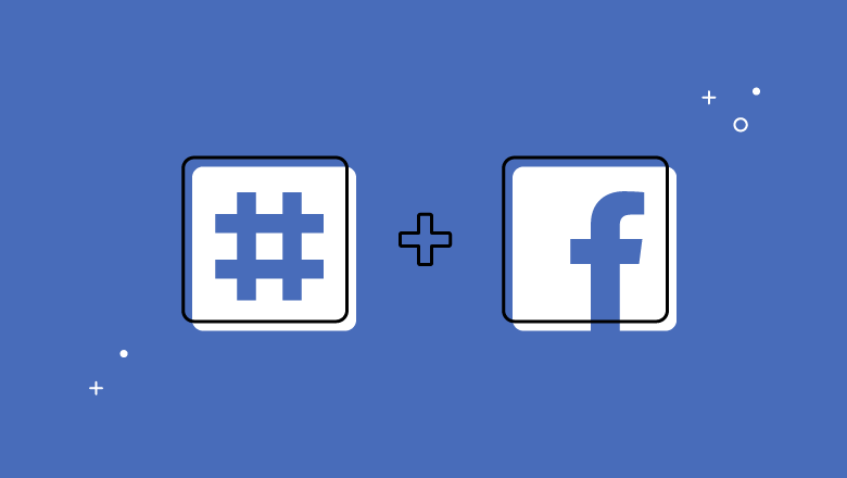 How Hashtags on Facebook Still Work for Businesses