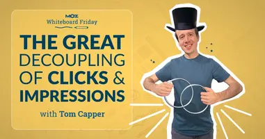 The Great Decoupling of Clicks and Impressions - Whiteboard Friday