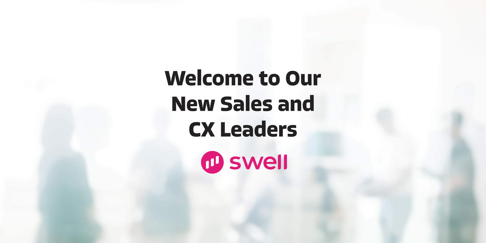 Swell Continues Massive Growth Streak With New Senior Vice Presidents of Sales and Customer Experience