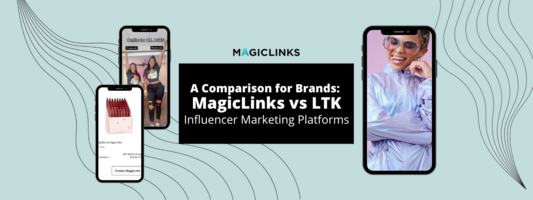 Comparing Influencer Marketing Platforms: MagicLinks vs LTK