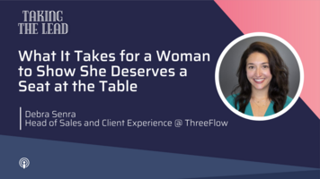 What it takes for a woman to show she deserves a seat at the table with Debra Senra of ThreeFlow