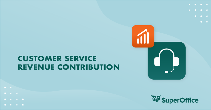 YOUR CUSTOMER SERVICE TEAM IS NOT A COST CENTER – IT'S A REVENUE GENERATOR!