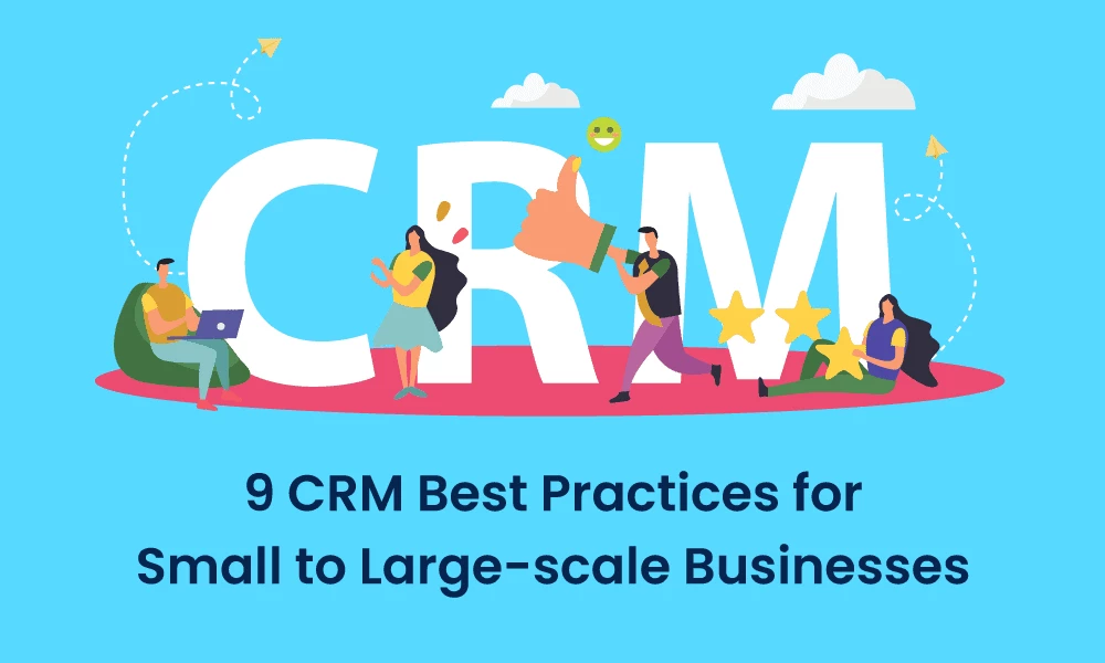 9 CRM Best Practices for Small to Large-scale Businesses