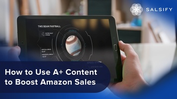 How to Use A+ Content to Boost Amazon Sales | Salsify Resource Video