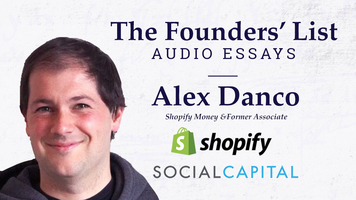 The Founders' List: "Social Capital in Silicon Valley" by Alex Danco (Shopify & Social Capital)