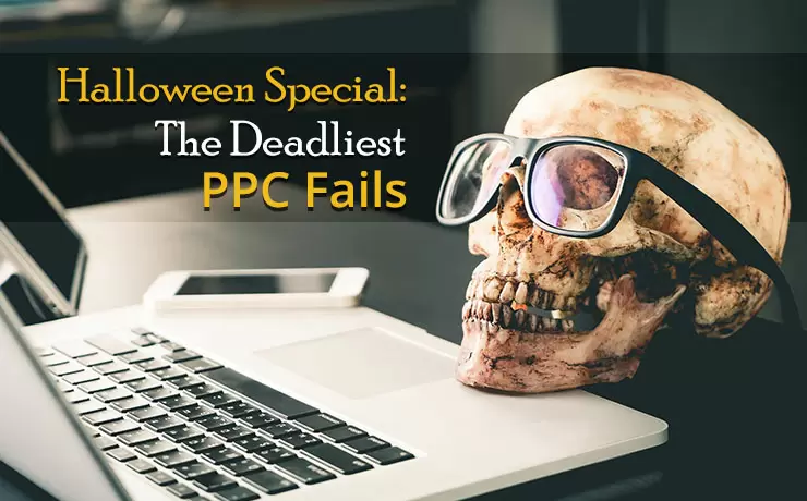 Halloween Special: The Deadliest PPC Fails