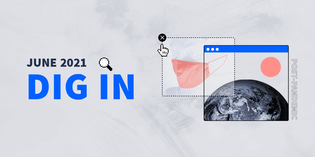 DIG IN: Digital Insights, Go-to Information and News for June 2021