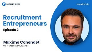 Recruitment Entrepreneurs- Episode 02 – ft Maxime Cohendet