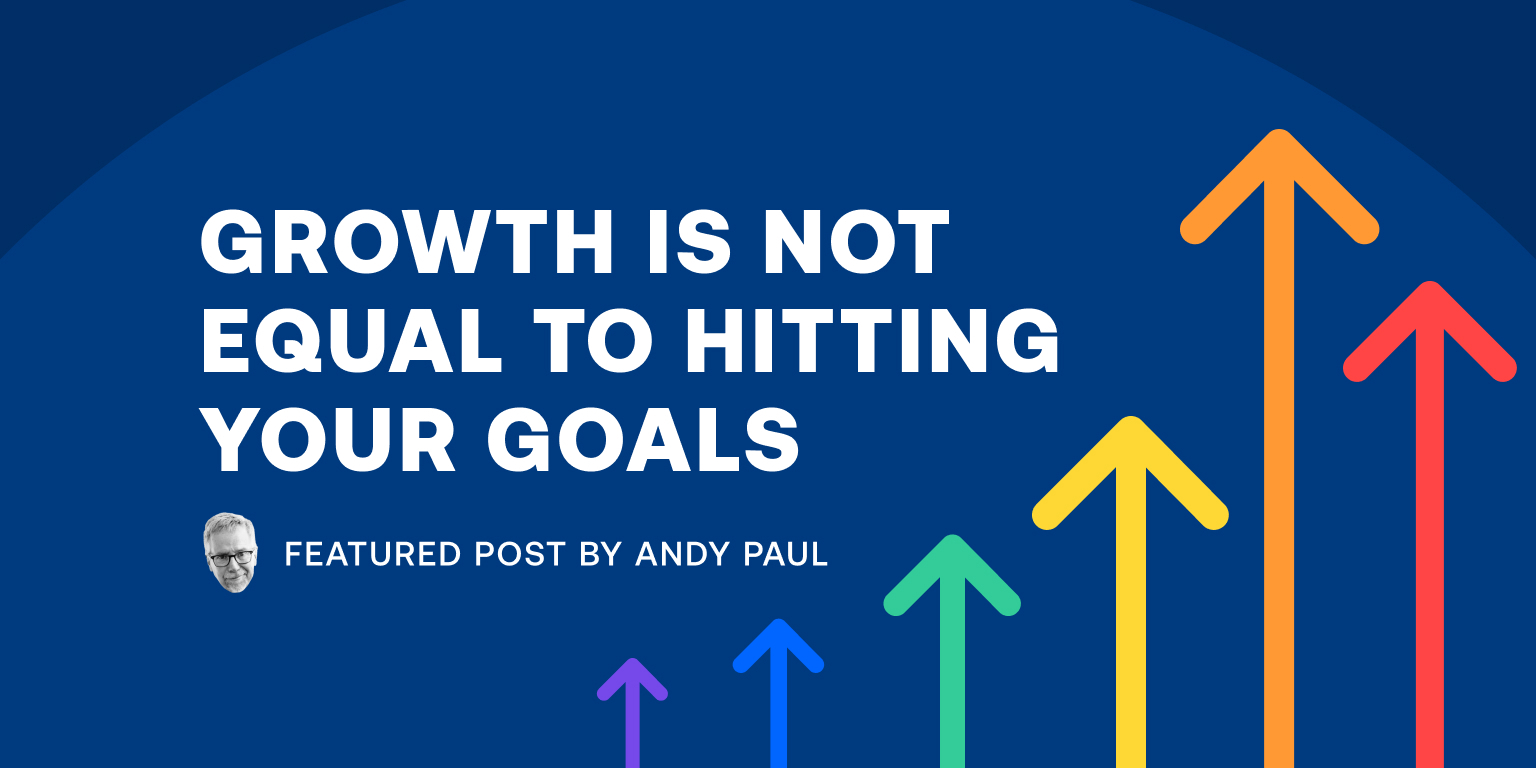 Growth is Not Equal to Hitting Your Goals