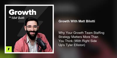 Why Your Growth Team Staffing Strategy Matters More Than You Think (With Right Side Up's Tyler Elliston)