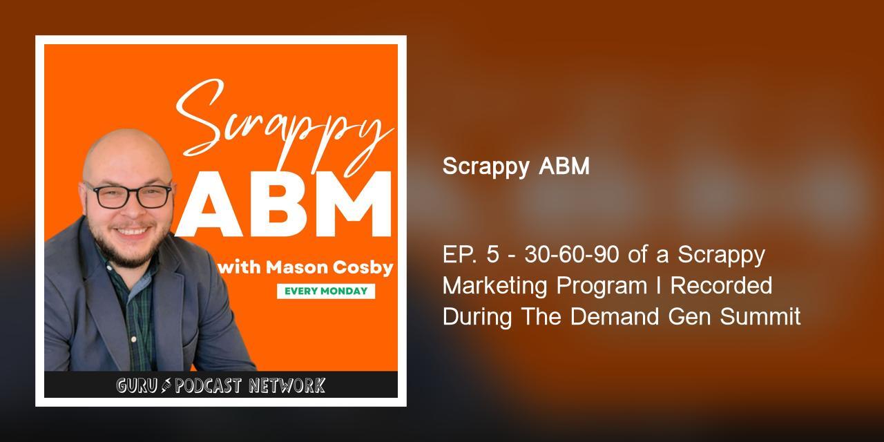 30-60-90 of a Scrappy Marketing Program l Recorded During The Demand Gen Summit