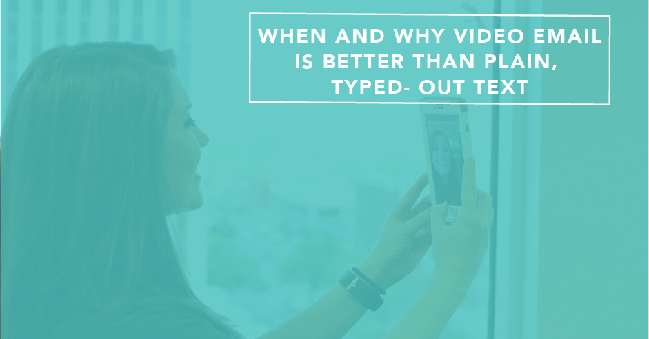 When and Why Video Email Is Better Than Plain, Typed-Out Text