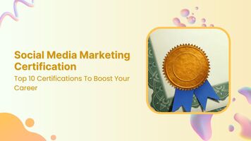 Top 10 Social Media Marketing Certifications To Boost Your Career