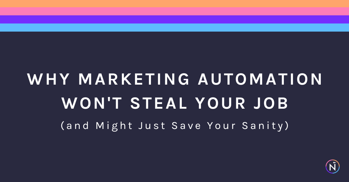 Why Marketing Automation Won't Steal Your Job (and Might Just Save Your Sanity)
