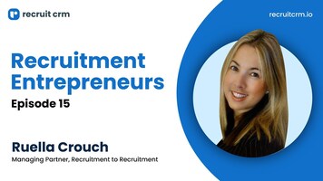  Recruitment Entrepreneurs- Episode 15- Ft Ruella Crouch