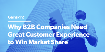 Why B2B Companies Need Great Customer Experience to Win Market Share | Customer Success and Product Experience Software | Gainsight