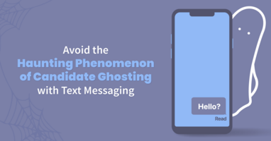 How to Avoid the Haunting Phenomenon of Candidate Ghosting with Text Messaging