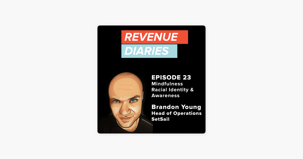 ‎Revenue Diaries: Episode 23 : Brandon Young : Mindfulness, Racial Identity & Awareness on Apple Podcasts
