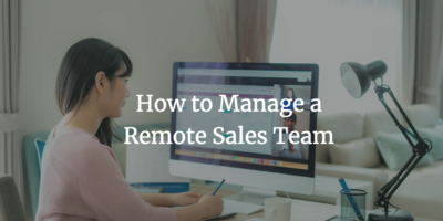 A 5 Step Framework on How to Manage your Remote Sales Team