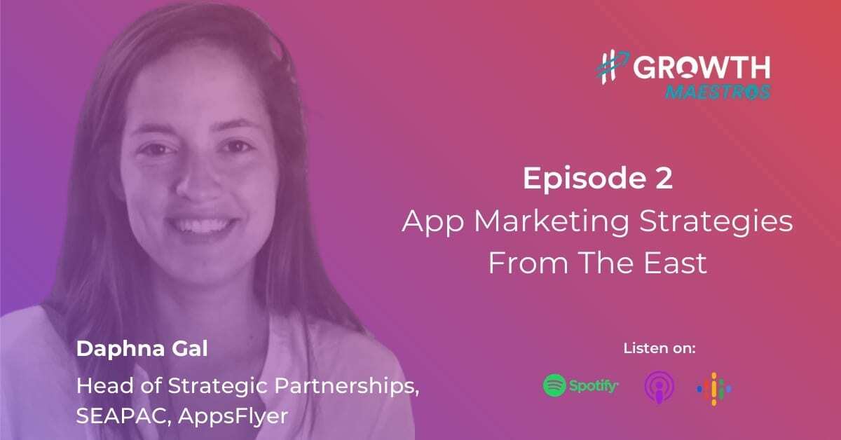 App Marketing Strategies from the East: Lessons from AppsFlyer with Daphna Gal