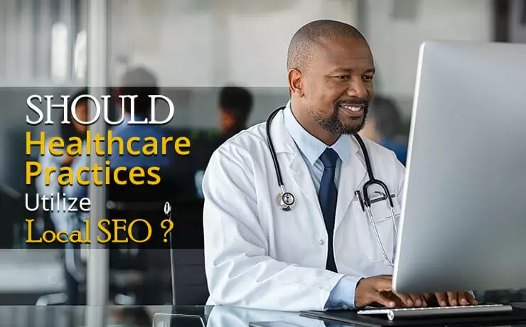 Should Healthcare Practices Utilize Local SEO?
