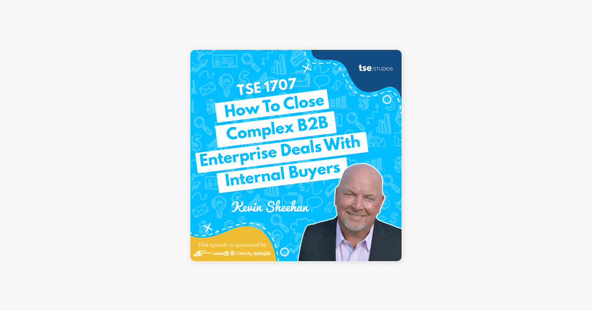 Kevin Sheehan | How To Close Complex B2B Enterprise Deals With Internal Buyer