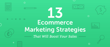 13 Ecommerce Marketing Strategies That Will Boost Your Sales