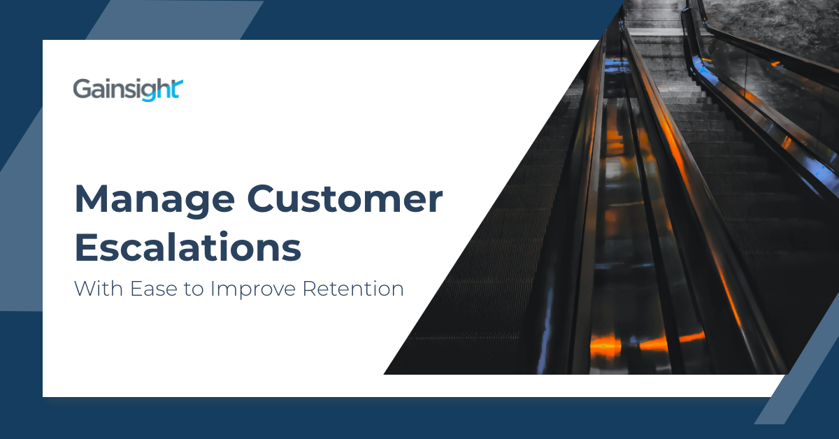 Manage Customer Escalations With Ease To Improve Retention | Customer Success and Product Experience Software | Gainsight