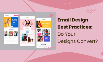 Email Design Best Practices: Do Your Designs Convert?