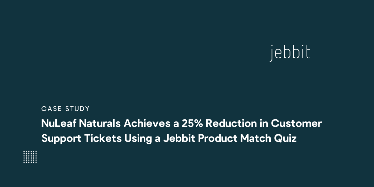 NuLeaf Naturals achieves a 25% reduction in customer support tickets using a Jebbit Product Match Quiz