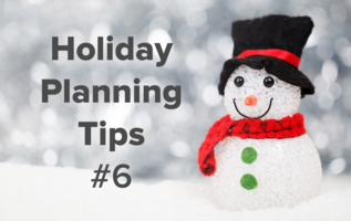 Holiday Planning Tips from our Team (Part 6)