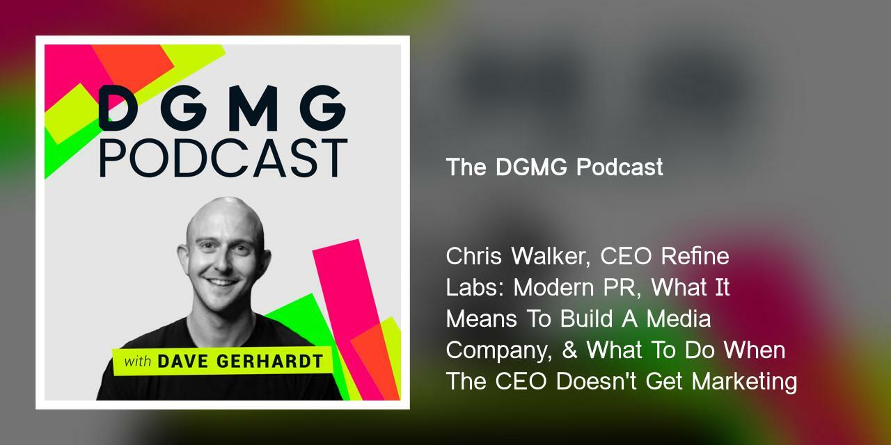 Chris Walker, CEO Refine Labs: Modern PR, What It Means To Build A Media Company, & What To Do When The CEO Doesn't Get Marketing