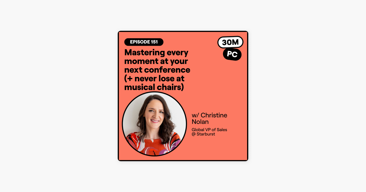151: Mastering every moment at your next conference (+ never lose at musical chairs) (Christine Nolan, Global VP of Sales @ Starburst)