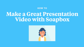 How to Make a Great Presentation Video with Soapbox