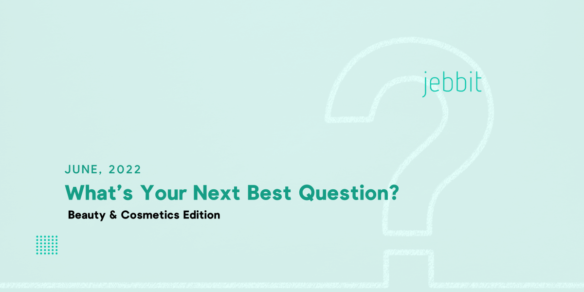 What's Your Next Best Question? Beauty & Cosmetics Edition