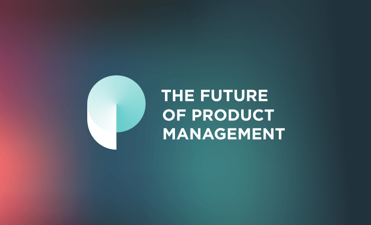 The Future of Product Management