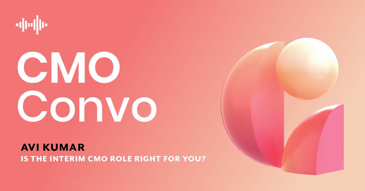 CMO Convo | Is the interim CMO role right for you? | Avi Kumar
