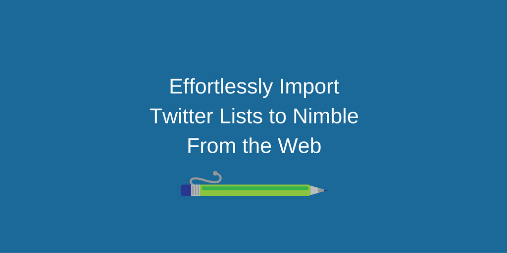 Effortlessly Import Twitter Lists to Nimble From the Web | Nimble Blog
