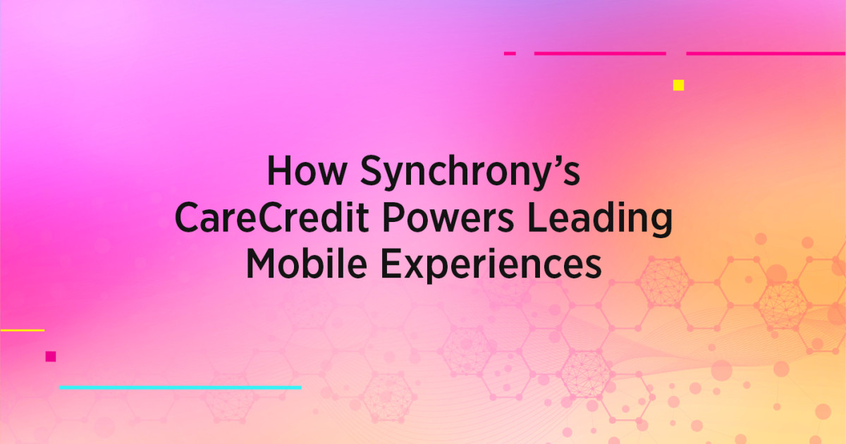 How Synchrony's CareCredit Powers Leading Mobile Experiences