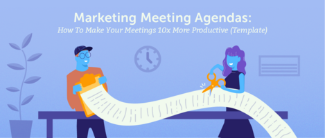 Marketing Meeting Agendas: How to Make Your Meetings 10x More Productive (Template)