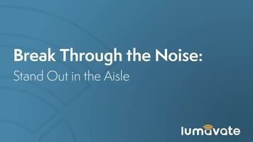 Break Through the Noise: Stand Out in the Aisle