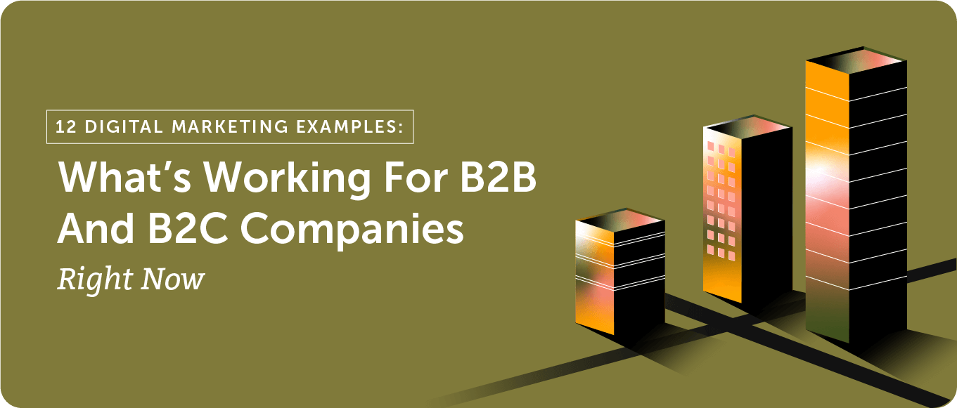 12 Digital Marketing Examples: What's Working For B2B and B2C Companies Right Now