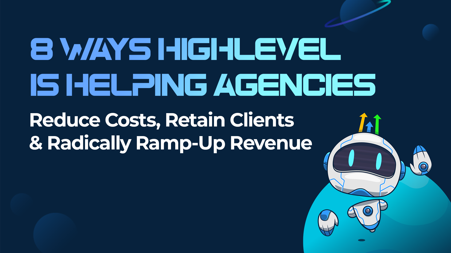 8 Ways HighLevel Is Helping Agencies Reduce Costs, Retain Clients & Radically Ramp-Up Revenue 🚀