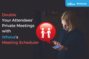 DOUBLE Your Attendees' Private Meetings! Whova's Meeting Scheduler Makes an Event More Productive