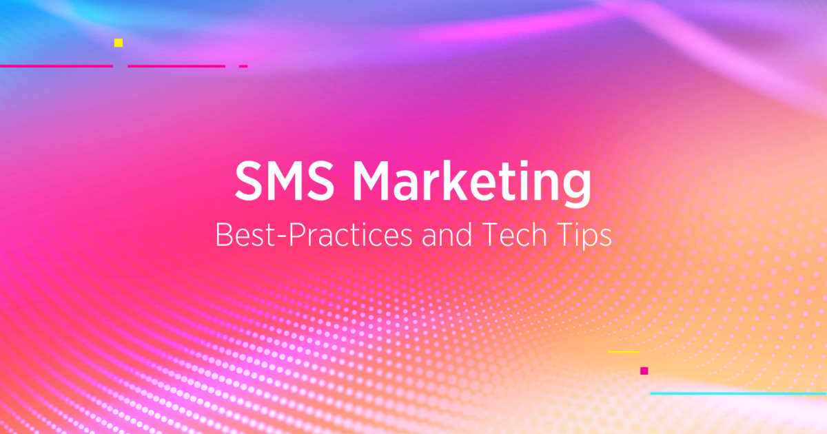 SMS Marketing: Best-Practices and Tech Tips
