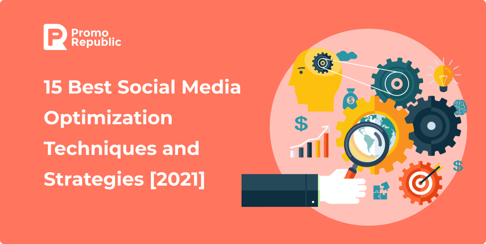 15 Best Social Media Optimization Techniques and Strategies [2021] - PromoRepublic
