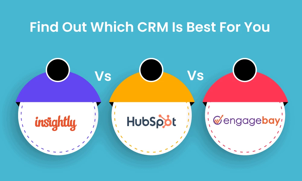 Insightly vs Hubspot vs EngageBay: Find Out Which CRM Is Best For You