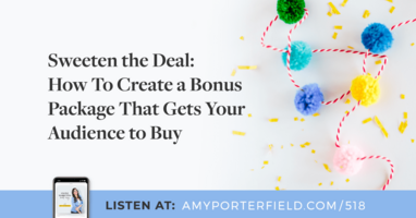 #518: Sweeten the Deal: How To Create a Bonus Package That Gets Your Audience to Buy